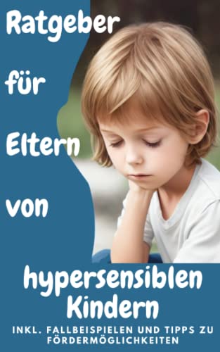 Hypersensibilität bei Kindern: Der Ratgeber für Eltern mit besonderen Kindern von Independently published